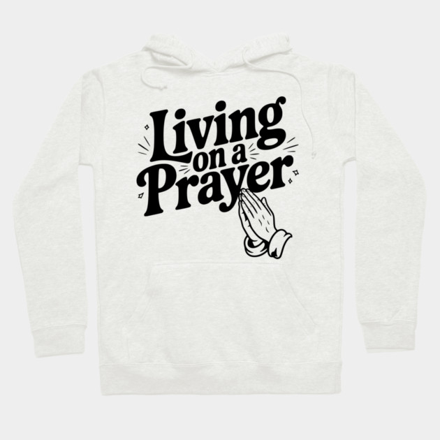 Living on a Prayer Hoodie by Frank Ring
