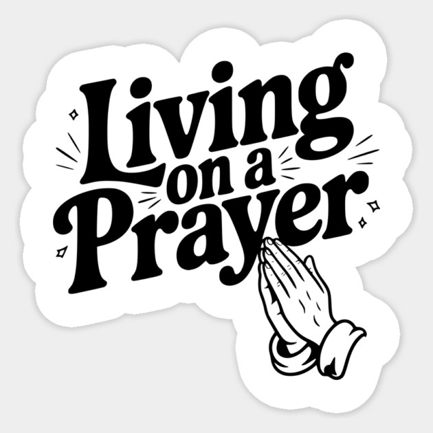Living on a Prayer Sticker by Frank Ring