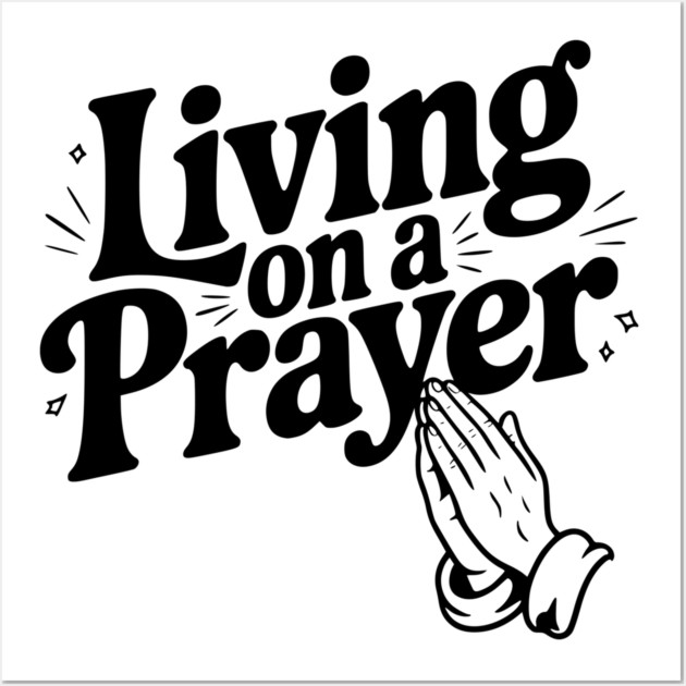 Living on a Prayer Wall Art by Frank Ring