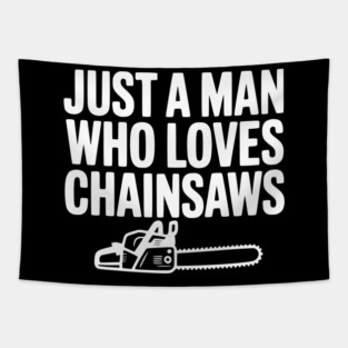 Just a Man Who Loves Chainsaws Tapestry