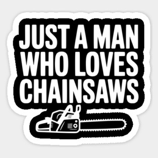 Just a Man Who Loves Chainsaws Magnet