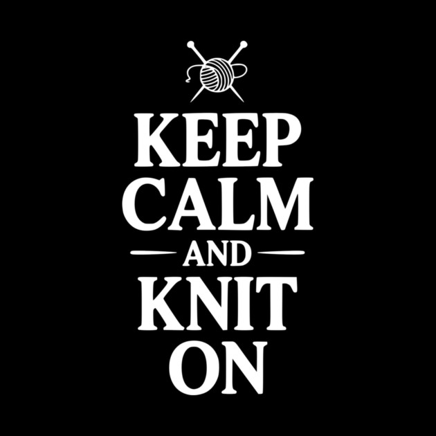 Keep Calm and Knit On by Frank Ring