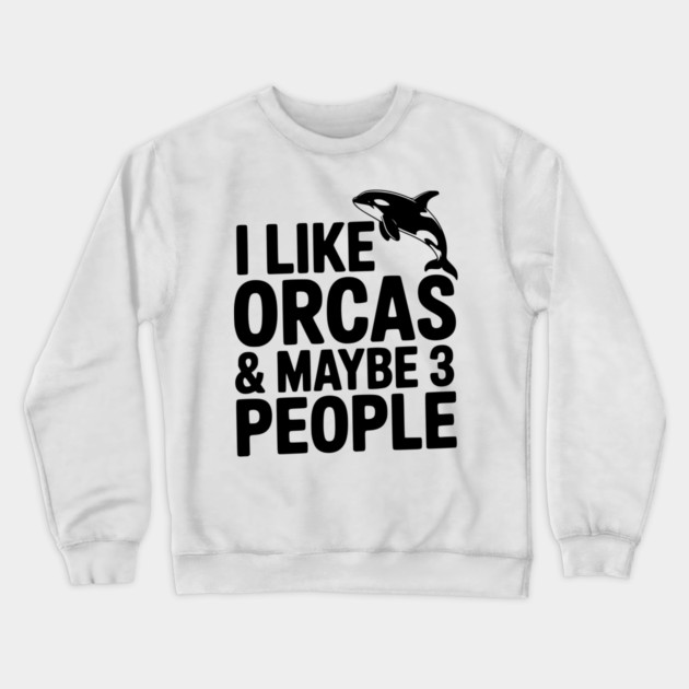 I Like Orcas & Maybe 3 People Crewneck Sweatshirt by Frank Ring