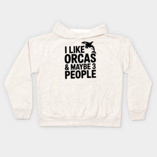 I Like Orcas & Maybe 3 People Kids Hoodie