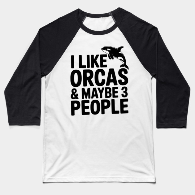 I Like Orcas & Maybe 3 People Baseball T-Shirt by Frank Ring