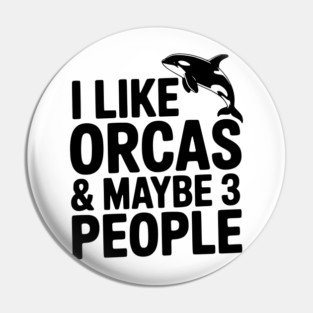 I Like Orcas & Maybe 3 People Pin