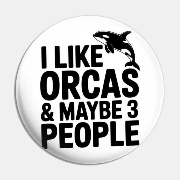 I Like Orcas & Maybe 3 People Pin by Frank Ring