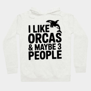 I Like Orcas & Maybe 3 People Hoodie