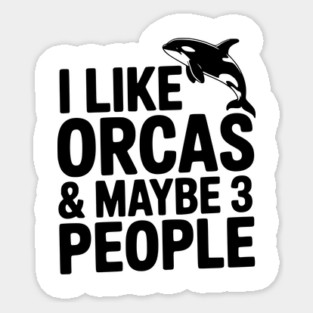 I Like Orcas & Maybe 3 People Sticker
