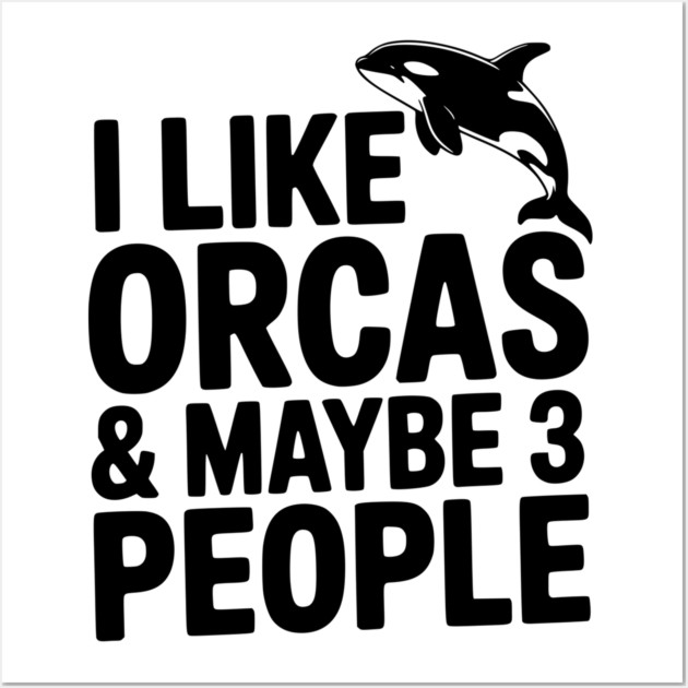 I Like Orcas & Maybe 3 People Wall Art by Frank Ring