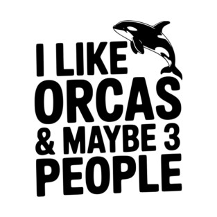 I Like Orcas & Maybe 3 People T-Shirt