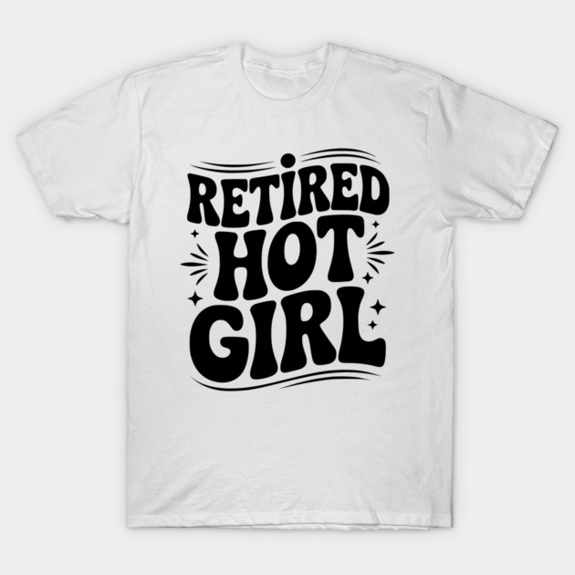 Retired Hot Girl T-Shirt by Frank Ring