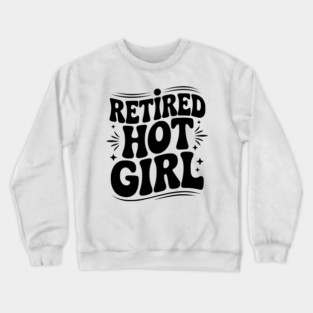 Retired Hot Girl Crewneck Sweatshirt