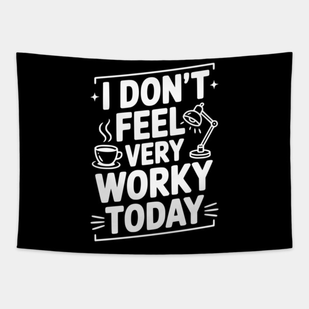 I Don't Feel Very Worky Today Tapestry by Frank Ring