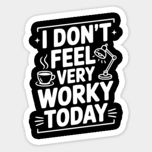 I Don't Feel Very Worky Today Magnet
