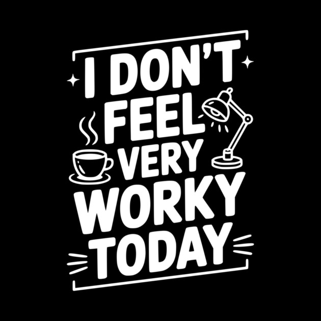 I Don't Feel Very Worky Today by Frank Ring