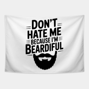 Don't Hate Me Because I'm Beardiful Tapestry