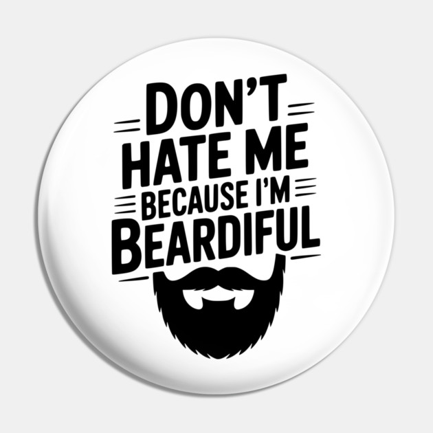Don't Hate Me Because I'm Beardiful Pin by Frank Ring