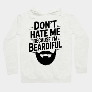 Don't Hate Me Because I'm Beardiful Hoodie