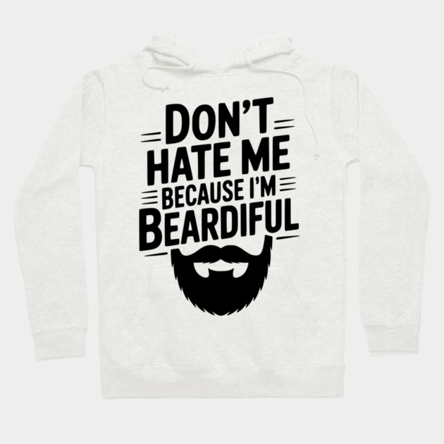 Don't Hate Me Because I'm Beardiful Hoodie by Frank Ring