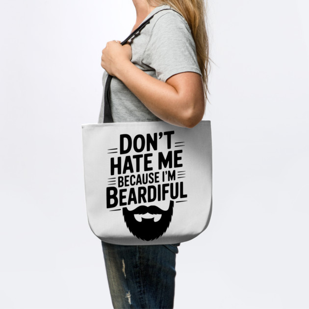 Don't Hate Me Because I'm Beardiful by Frank Ring