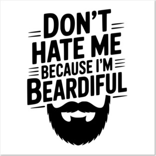 Don't Hate Me Because I'm Beardiful Posters and Art