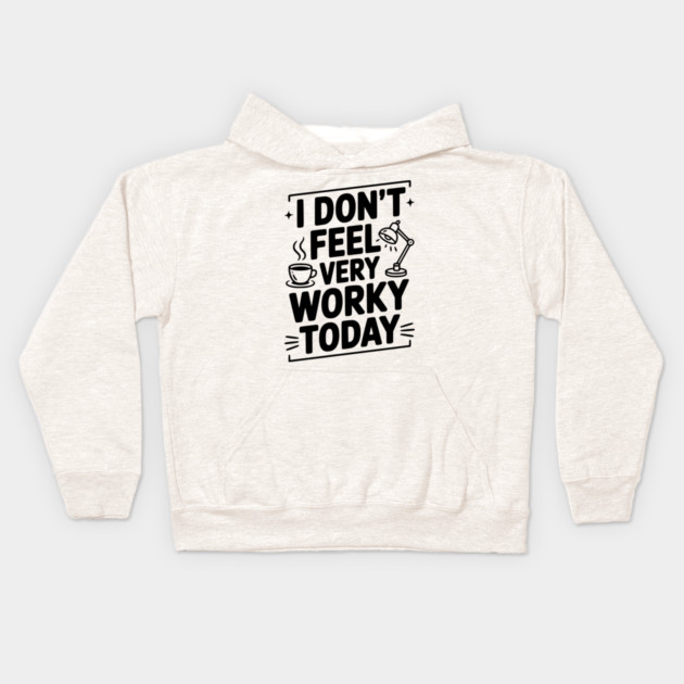 I Don't Feel Very Worky Today Kids Hoodie by Frank Ring