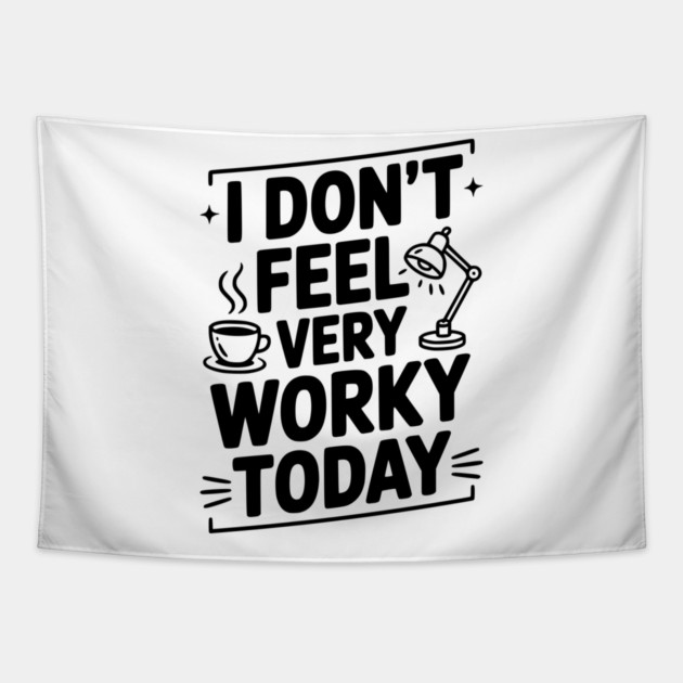 I Don't Feel Very Worky Today Tapestry by Frank Ring
