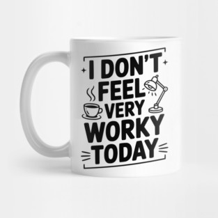 I Don't Feel Very Worky Today Mug