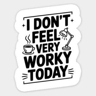 I Don't Feel Very Worky Today Magnet