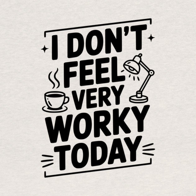 I Don't Feel Very Worky Today by Frank Ring