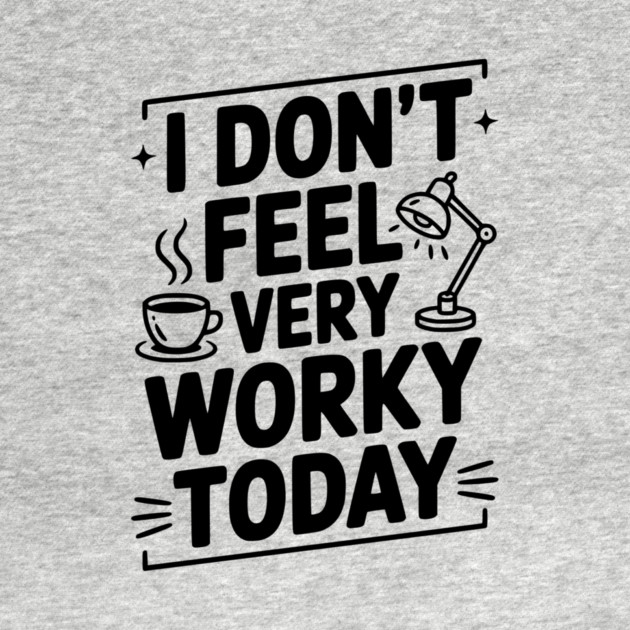 I Don't Feel Very Worky Today by Frank Ring