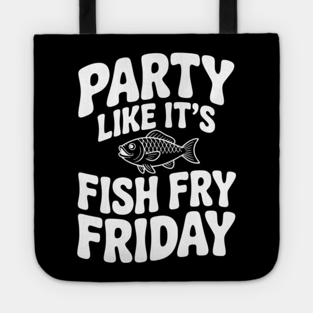 Party Like It's Fish Fry Friday Tote by Frank Ring