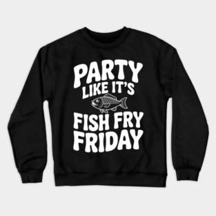 Party Like It's Fish Fry Friday Crewneck Sweatshirt