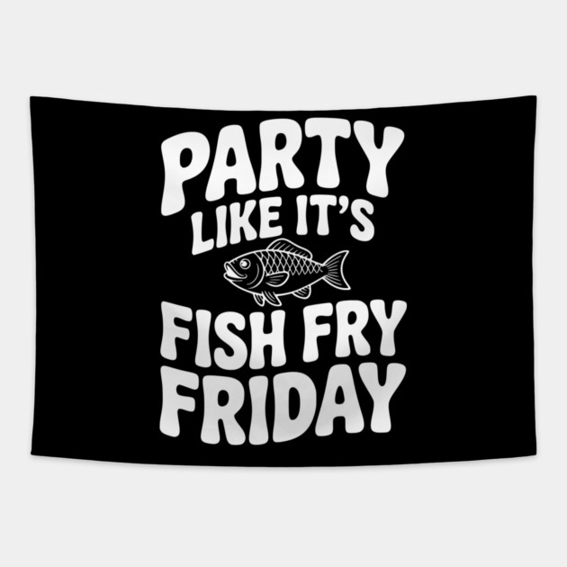 Party Like It's Fish Fry Friday Tapestry by Frank Ring