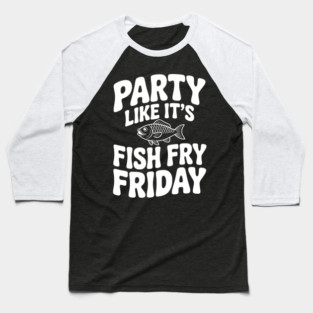 Party Like It's Fish Fry Friday Baseball T-Shirt