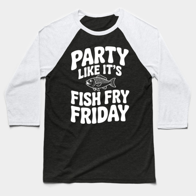Party Like It's Fish Fry Friday Baseball T-Shirt by Frank Ring