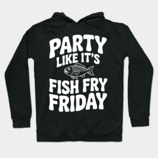 Party Like It's Fish Fry Friday Hoodie