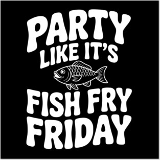 Party Like It's Fish Fry Friday Posters and Art