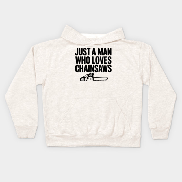 Just a Man Who Loves Chainsaws Kids Hoodie by Frank Ring