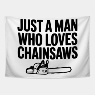 Just a Man Who Loves Chainsaws Tapestry