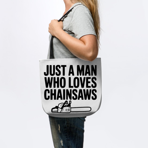 Just a Man Who Loves Chainsaws by Frank Ring