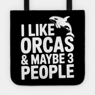 I Like Orcas & Maybe 3 People Tote