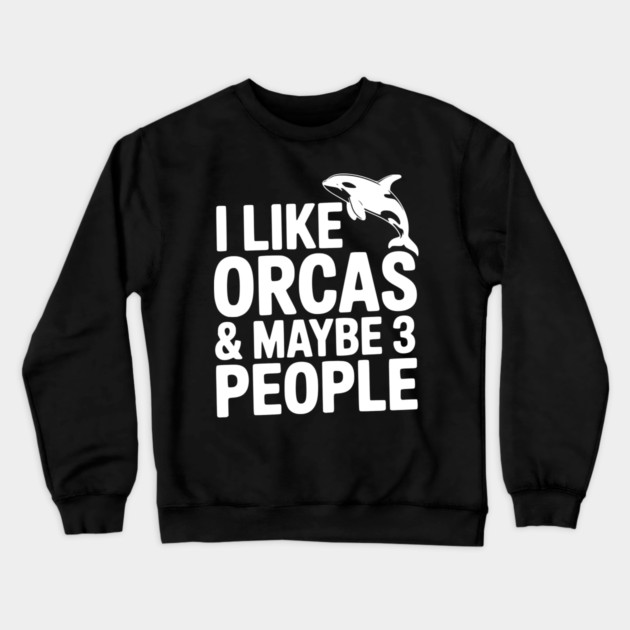 I Like Orcas & Maybe 3 People Crewneck Sweatshirt by Frank Ring
