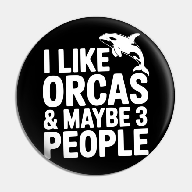 I Like Orcas & Maybe 3 People Pin by Frank Ring