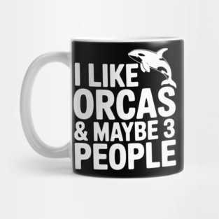 I Like Orcas & Maybe 3 People Mug