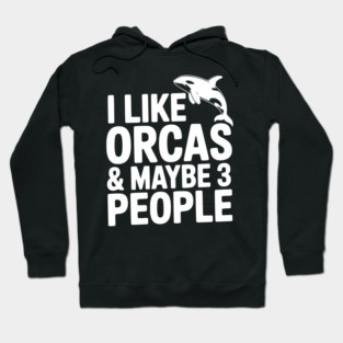 I Like Orcas & Maybe 3 People Hoodie