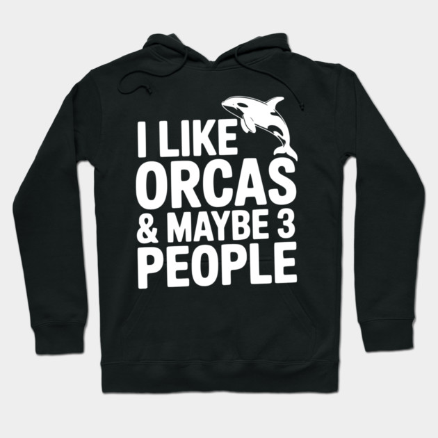 I Like Orcas & Maybe 3 People Hoodie by Frank Ring