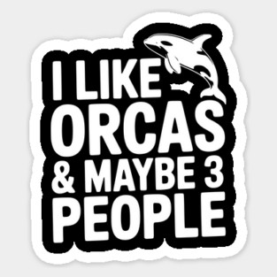 I Like Orcas & Maybe 3 People Sticker