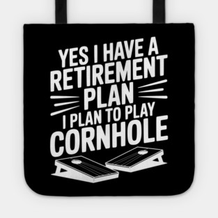 Yes I Have a Retirement Plan I Plan to Play Cornhole Tote